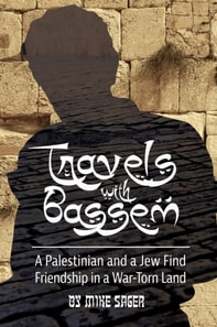 Travels with Bassem: A Palestinian and a Jew Find Friendship in a War-Torn Land