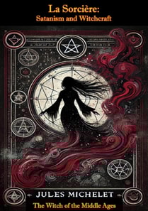 La Sorciere: Satanism and Witchcraft - The Witch of the Middle Ages