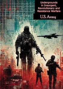 Undergrounds in Insurgent, Revolutionary and Resistance Warfare (Assessing Revolutionary and Insurgent Strategies)