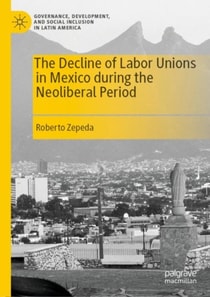 Decline of Labor Unions in Mexico during the Neoliberal Period