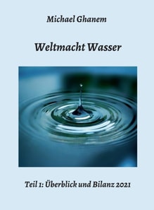Weltmacht Wasser - Teil 1: Überblick und Bilanz 2021