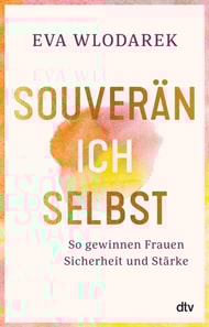 Souverän ich selbst So gewinnen Frauen Sicherheit und Stärke