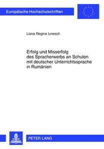 Erfolg und Misserfolg des Spracherwerbs an Schulen mit deutscher Unterrichtssprache in Rumaenien