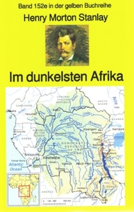 Henry Morton Stanley: Im dunkelsten Afrika