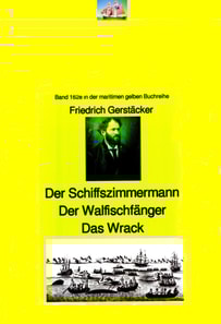 Friedrich Gerstäcker: Schiffszimmermann – Walfischfänger – Das Wrack