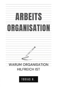 Arbeitsorganisation - warum Organisation hilfreich ist