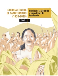 Guerra contra el campesinado (1958-2019). Dinámicas de la violencia y trayectorias de lucha