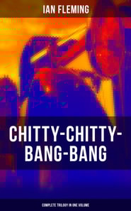 CHITTY-CHITTY-BANG-BANG: Complete Trilogy in One Volume