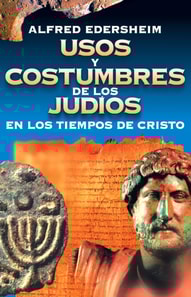 Usos y costumbres de los Judíos en los tiempos de Cristo