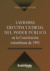 Las ramas ejecutiva y judicial del poder público en la Constitución colombiana de 1991