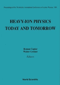 Heavy-ion Physics: Today And Tomorrow - Proceedings Of The 7th Adriatic International Conference On Nuclear Physics, 1991