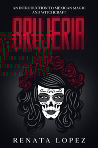 Brujeria: An Introduction to Mexican Magic and Witchcraft