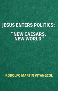 Jesus Enters Politics: &quote;New Caesars, New World&quote;
