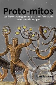 Proto-mitos: Las historias migrantes y su transformacion en el mundo antiguo