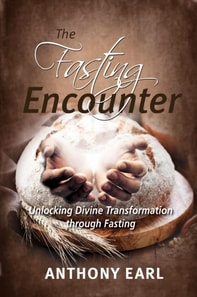 Fasting Encounter - Unlocking Divine Transformation through Fasting