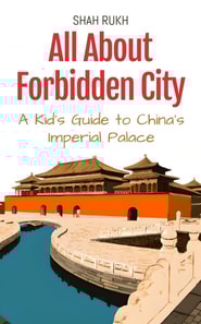 All About Forbidden City: A Kid's Guide to China's Imperial Palace