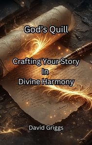 God's Quill Crafting Your Story In Divine Harmony