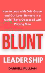 Blunt Leadership: How to Lead with Grit, Grace, and Gut-Level Honesty in a World That's Obsessed with Playing Nice