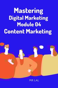 Mastering Digital Marketing Module 04 Content Marketing