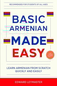 Basic Armenian Made Easy: Learn Armenian from Scratch Quickly and Easily