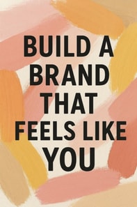 Build a Brand That Feels Like You