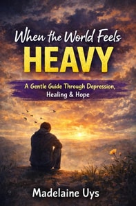 &quote;When the World Feels Heavy: A Gentle Guide Through Depression, Healing & Hope&quote;