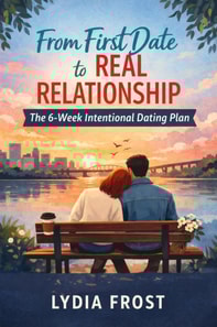 From First Date to Real Relationship: The 6-Week Intentional Dating Plan