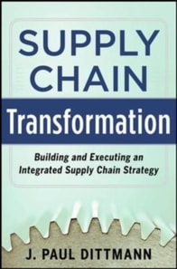 Supply Chain Transformation: Building and Executing an Integrated Supply Chain Strategy