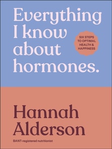 Everything I Know About Hormones
