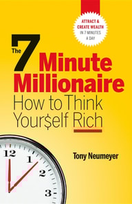7 Minute Millionaire - How To Think Yourself Rich