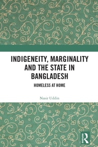 Indigeneity, Marginality and the State in Bangladesh