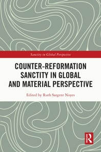 Counter-Reformation Sanctity in Global and Material Perspective