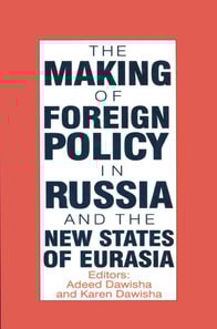 International Politics of Eurasia: v. 4: The Making of Foreign Policy in Russia and the New States of Eurasia