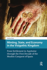 Minting, State, and Economy in the Visigothic Kingdom