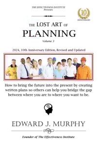 Lost Art of Planning: How to Consistently Produce Excellent Results by Bringing the Future into the Present, Giving You the Best Chance of Influencing the Outcome.
