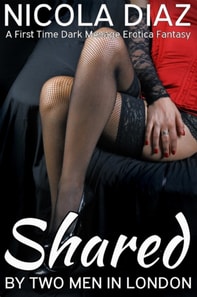 Shared by Two Men in London - A First Time Dark Menage Erotica Fantasy