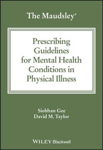 Maudsley Prescribing Guidelines for Mental Health Conditions in Physical Illness