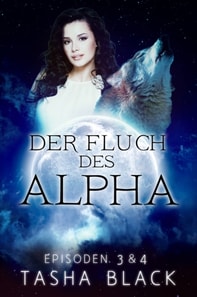 Der Fluch des Alphas, Teil 3 und 4