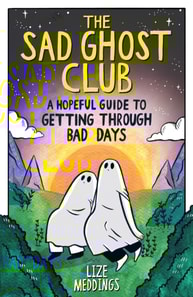 Sad Ghost Club: A Hopeful Guide to Getting Through Bad Days