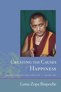 Creating the Causes of Happiness: Lamrim Teachings from Kopan 1991