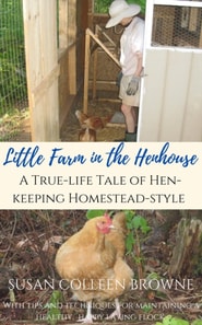 Little Farm in the Henhouse: A True-Life Tale of Hen-Keeping Homestead-Style