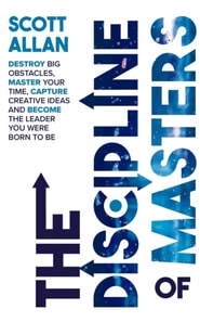 Discipline of Masters: Destroy Big Obstacles, Master Your Time, Capture Creative Ideas and Become the Leader You Were Born to Be