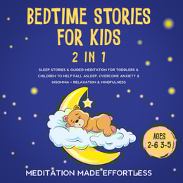 Bedtime Stories For Kids (2 in 1) : Sleep Stories& Guided Meditation For Toddlers& Children To Help Fall Asleep, Overcome Anxiety& Insomnia + Relaxation& Mindfulness (Ages 2-6 3-5)