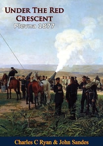 Under The Red Crescent - Plevna 1877