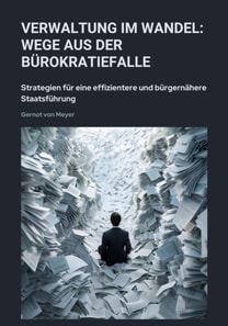 Verwaltung im Wandel:  Wege aus der Bürokratiefalle