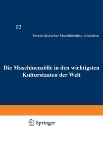 Die Maschinenzölle in den wichtigsten Kulturstaaten der Welt nach dem Stande vom 1. Januar 1908