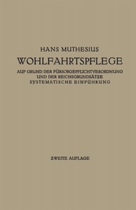 Die Wohlfahrtspflege auf Grund der Fürsorgepflichtverordnung und der Reichsgrundsätze
