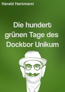 Die hundert grünen Tage des Docktor Unikum
