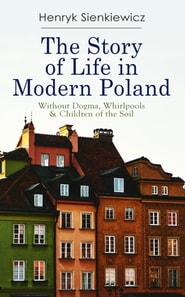 Story of Life in Modern Poland: Without Dogma, Whirlpools & Children of the Soil