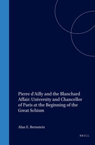 Pierre d'Ailly and the Blanchard Affair: University and Chancellor of Paris at the Beginning of the Great Schism